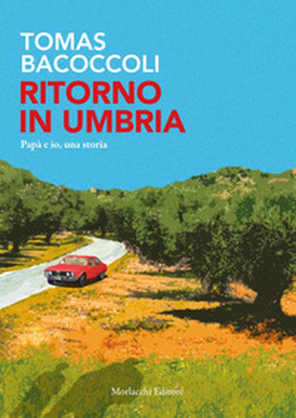 Ritorno in Umbria. Papà e io, una storia - Librerie.coop Ritorno in Umbria. Papà e io, una storia - Librerie.coop