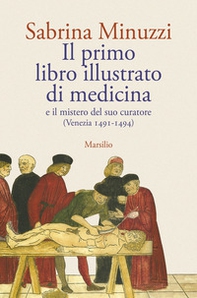 Il primo libro illustrato di medicina e il mistero del suo curatore (Venezia 1491-1494) - Librerie.coop