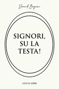 Signori, su la testa! - Librerie.coop Signori, su la testa! - Librerie.coop