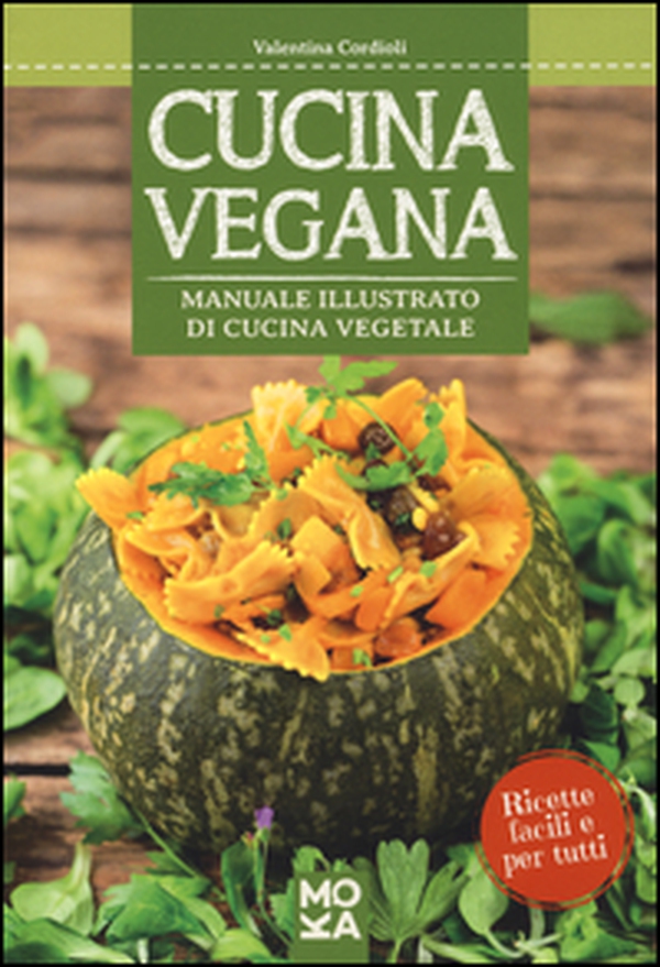 Cucina vegana. Manuale illustrato di cucina vegetale - Librerie.coop Cucina vegana. Manuale illustrato di cucina vegetale - Librerie.coop