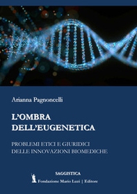 L'ombra dell'eugenetica. Problemi etici e giuridici delle innovazioni biomediche - Librerie.coop