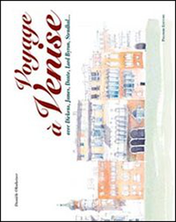 Voyage à Venise avec Dickens, James, Dante, Lord Byron, Stendhal... Ediz. italiana e francese - Librerie.coop Voyage à Venise avec Dickens, James, Dante, Lord Byron, Stendhal... Ediz. italiana e francese - Librerie.coop