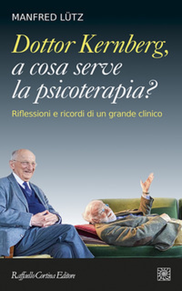 Dottor Kernberg, a cosa serve la psicoterapia? Riflessioni e ricordi di un grande clinico - Librerie.coop Dottor Kernberg, a cosa serve la psicoterapia? Riflessioni e ricordi di un grande clinico - Librerie.coop