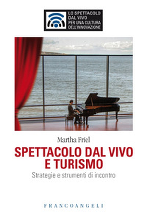 Spettacolo dal vivo e turismo. Strategie e strumenti di incontro - Librerie.coop Spettacolo dal vivo e turismo. Strategie e strumenti di incontro - Librerie.coop