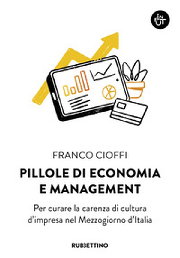 Pillole di economia e management. Per curare la carenza di cultura d'impresa nel Mezzogiorno d'Italia - Librerie.coop Pillole di economia e management. Per curare la carenza di cultura d'impresa nel Mezzogiorno d'Italia - Librerie.coop