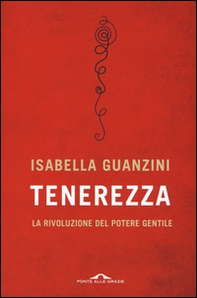 Tenerezza. La rivoluzione del potere gentile - Librerie.coop Tenerezza. La rivoluzione del potere gentile - Librerie.coop