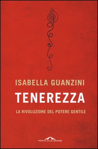 Tenerezza. La rivoluzione del potere gentile - Librerie.coop