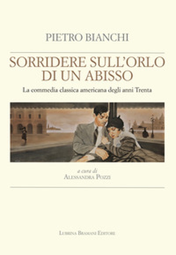 Sorridere sull'orlo di un abisso. La commedia classica americana degli anni Trenta - Librerie.coop Sorridere sull'orlo di un abisso. La commedia classica americana degli anni Trenta - Librerie.coop