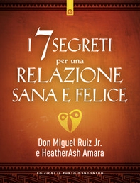 I 7 segreti per una relazione sana e felice - Librerie.coop I 7 segreti per una relazione sana e felice - Librerie.coop