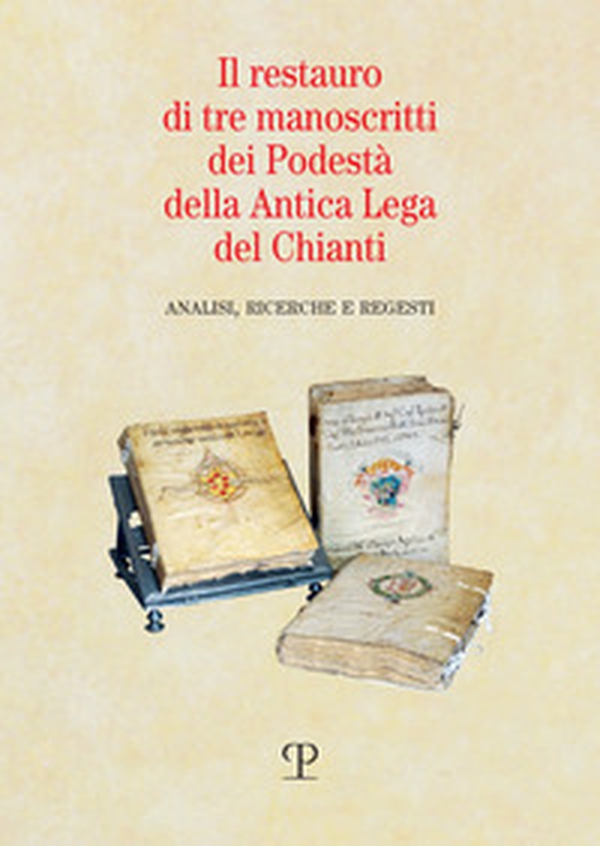 Il restauro di tre manoscritti dei Podestà della Antica Lega del Chianti. Analisi, ricerche e regesti - Librerie.coop Il restauro di tre manoscritti dei Podestà della Antica Lega del Chianti. Analisi, ricerche e regesti - Librerie.coop