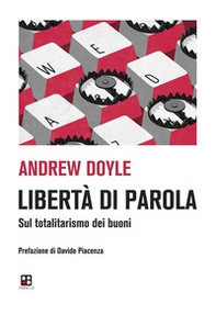 Libertà di parola. Sul totalitarismo dei buoni - Librerie.coop