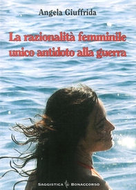 La razionalità femminile. Unico antidoto alla guerra - Librerie.coop