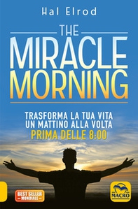 The miracle morning. Trasforma la tua vita un mattino alla volta prima delle 8:00 - Librerie.coop The miracle morning. Trasforma la tua vita un mattino alla volta prima delle 8:00 - Librerie.coop