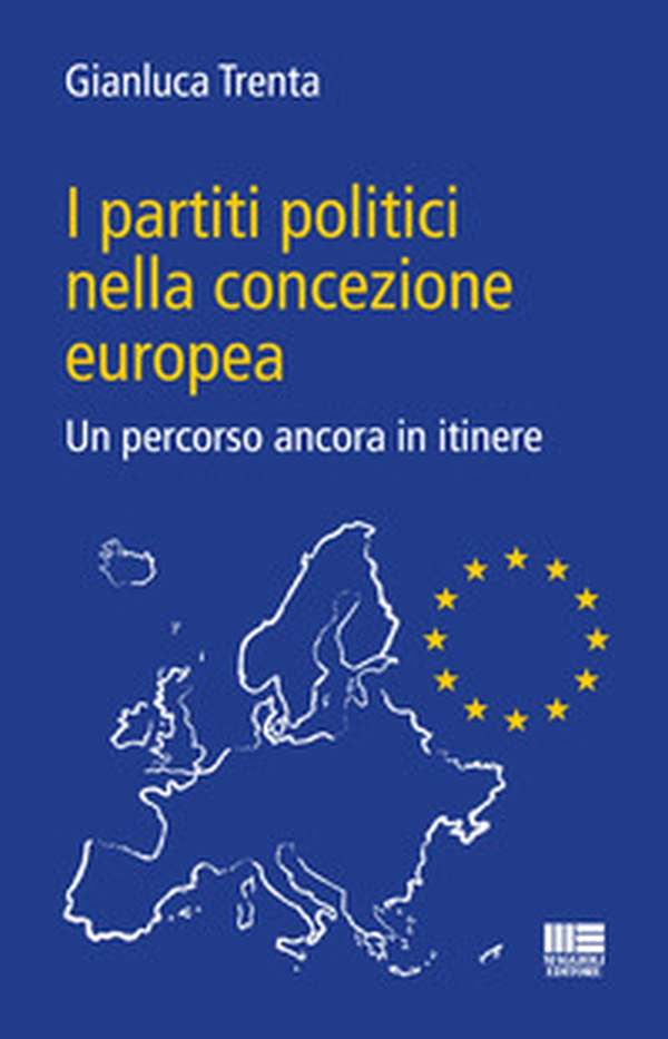 I partiti politici nella concezione europea. Un percorso ancora in itinere - Librerie.coop I partiti politici nella concezione europea. Un percorso ancora in itinere - Librerie.coop
