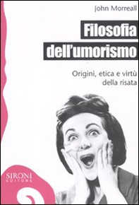 Filosofia dell'umorismo. Origine, etica e virtù della risata - Librerie.coop