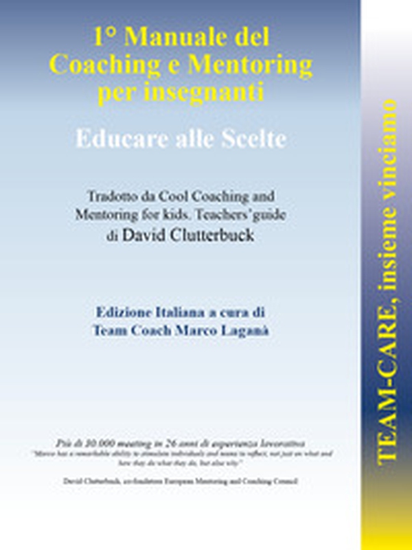 Team-CARE, insieme vinciamo. 1° manuale di coaching e mentoring per insegnanti. Educare alle scelte - Librerie.coop Team-CARE, insieme vinciamo. 1° manuale di coaching e mentoring per insegnanti. Educare alle scelte - Librerie.coop
