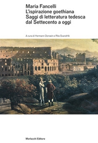 Maria Fancelli. L'ispirazione goethiana. Saggi di letteratura tedesca dal Settecento a oggi - Librerie.coop