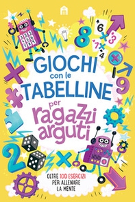 Giochi con le tabelline per ragazzi arguti. Oltre 100 esercizi per allenare la mente - Librerie.coop Giochi con le tabelline per ragazzi arguti. Oltre 100 esercizi per allenare la mente - Librerie.coop
