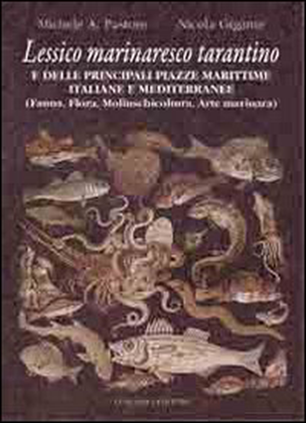 Lessico marinaresco tarantino e delle principali piazze marittime italiane e mediterranee. Fauna, flora, molluscicoltura, arte marinara - Librerie.coop Lessico marinaresco tarantino e delle principali piazze marittime italiane e mediterranee. Fauna, flora, molluscicoltura, arte marinara - Librerie.coop