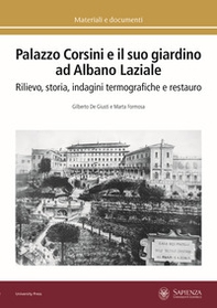 Palazzo Corsini e il suo giardino ad Albano Laziale. Rilievo, storia, indagini termografiche e restauro - Librerie.coop