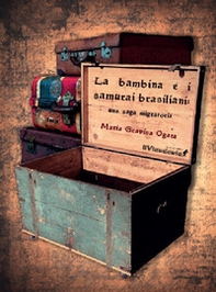 La bambina e i samurai brasiliani. Una saga migratoria - Librerie.coop