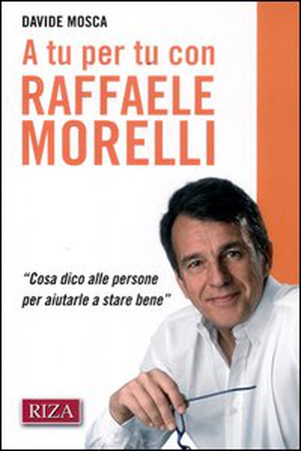 A tu per tu con Raffaele Morelli. «Cosa dico alle persone per aiutarlea stare bene» - Librerie.coop A tu per tu con Raffaele Morelli. «Cosa dico alle persone per aiutarlea stare bene» - Librerie.coop