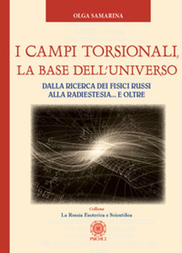 I campi torsionali, la base dell'Universo. Dalla ricerca dei fisici russi alla radioestesia... e oltre - Librerie.coop I campi torsionali, la base dell'Universo. Dalla ricerca dei fisici russi alla radioestesia... e oltre - Librerie.coop