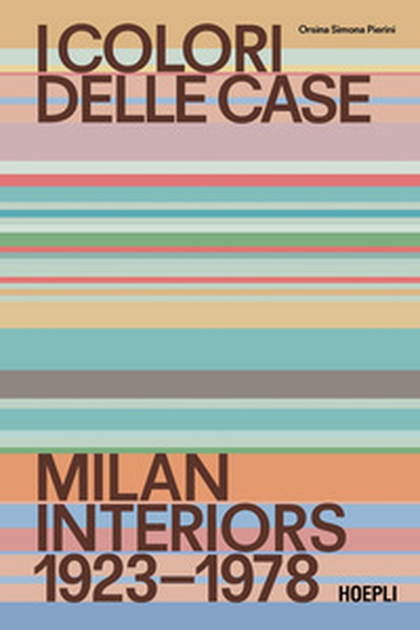 I colori delle case. Milan interiors 1923-1978. Ediz. italiana e inglese - Librerie.coop