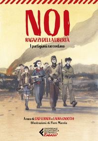 Noi, ragazzi della libertà. I partigiani raccontano - Librerie.coop Noi, ragazzi della libertà. I partigiani raccontano - Librerie.coop