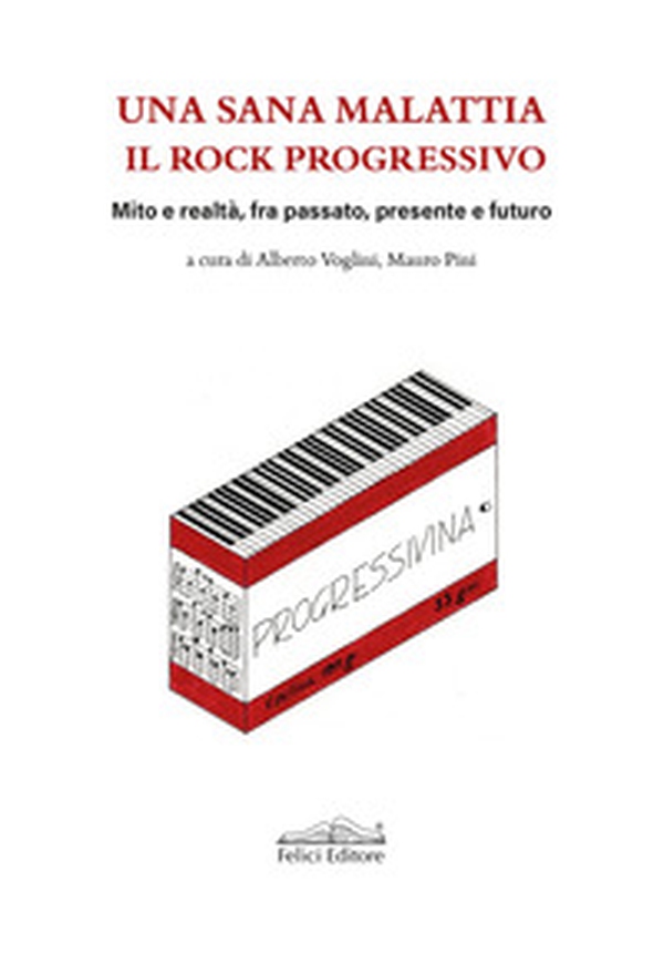 Una sana malattia. Il rock progressivo. Mito e realtà, fra passato, presente e futuro - Librerie.coop