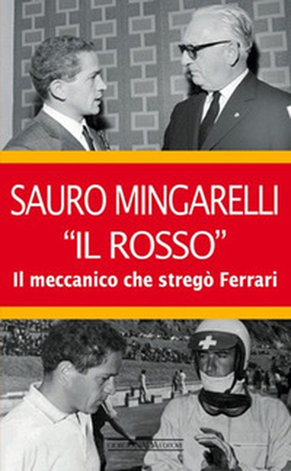 Sauro Mingarelli «Il Rosso». Il meccanico che stregò Ferrari - Librerie.coop Sauro Mingarelli «Il Rosso». Il meccanico che stregò Ferrari - Librerie.coop