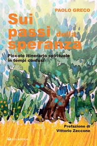 Sui passi della speranza. Piccolo itinerario spirituale in tempi confusi - Librerie.coop