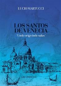 Los santos de Venecia. «Unde origo inde salus» - Librerie.coop