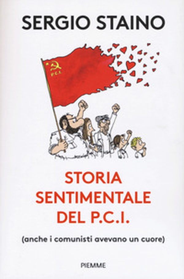 Storia sentimentale del P.C.I. (anche i comunisti avevano un cuore) - Librerie.coop Storia sentimentale del P.C.I. (anche i comunisti avevano un cuore) - Librerie.coop