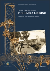 I primi cinquant'anni di turismo a Lussino. Ediz. italiana e inglese - Librerie.coop