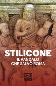 Stilicone. Il vandalo che salvò Roma - Librerie.coop