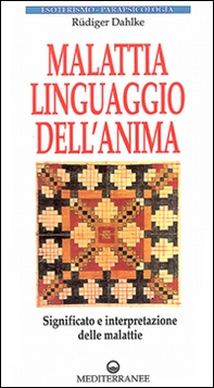 Malattia, linguaggio dell'anima. Significato e interpretazione delle malattie - Librerie.coop