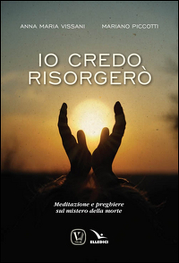 Io credo, risorgerò. Meditazione e preghiere sul mistero della morte - Librerie.coop Io credo, risorgerò. Meditazione e preghiere sul mistero della morte - Librerie.coop