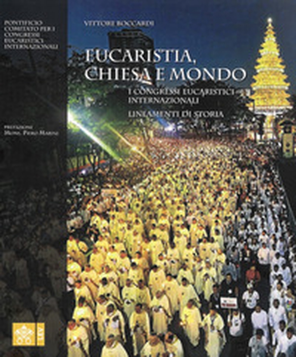 Eucaristia, Chiesa e mondo. I congressi eucaristici internazionali. Lineamenti di storia - Librerie.coop Eucaristia, Chiesa e mondo. I congressi eucaristici internazionali. Lineamenti di storia - Librerie.coop
