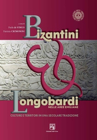 Bizantini & longobardi nelle aree emiliane. Culture e territori in una secolare tradizione - Librerie.coop