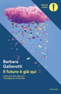 Il futuro è già qui. Cosa può fare davvero l'intelligenza artificiale - Librerie.coop