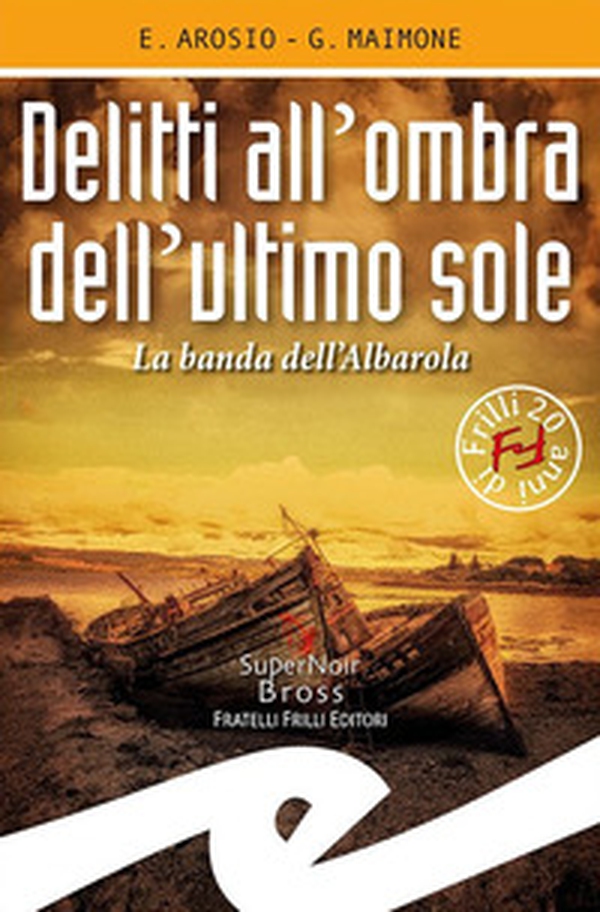 Delitti all'ombra dell'ultimo sole. La banda dell'Albarola - Librerie.coop Delitti all'ombra dell'ultimo sole. La banda dell'Albarola - Librerie.coop