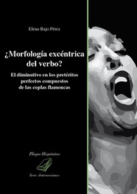 ¿Morfología excéntrica del verbo? El diminutivo en los pretéritos perfectos compuestos de las coplas flamencas - Librerie.coop