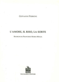 L'amore, il riso, la sorte. Ricerche su Francesco Maria Molza - Librerie.coop