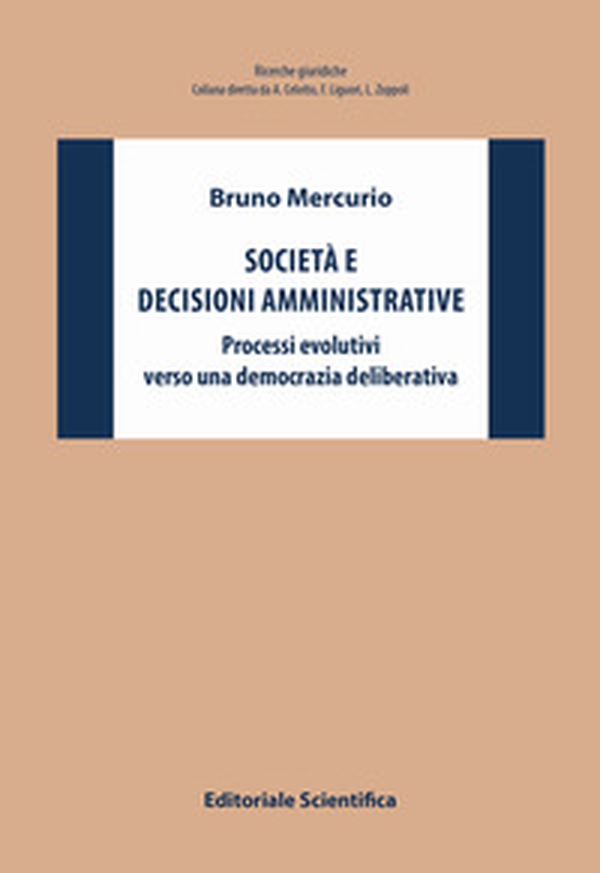 Società e decisioni amministrative. Processi evolutivi verso una democrazia deliberativa - Librerie.coop Società e decisioni amministrative. Processi evolutivi verso una democrazia deliberativa - Librerie.coop