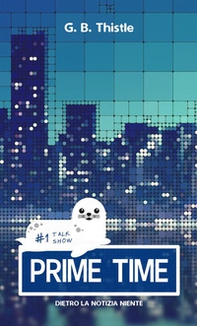 Prime Time. Dietro la notizia niente - Librerie.coop