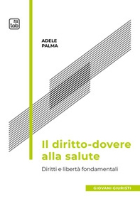 Il diritto-dovere alla salute. Diritti e libertà fondamentali - Librerie.coop