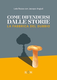Come difendersi dalle storie. La fabbrica del dubbio - Librerie.coop Come difendersi dalle storie. La fabbrica del dubbio - Librerie.coop