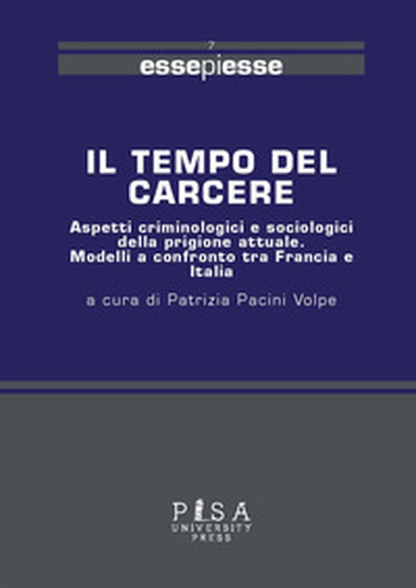 Il tempo del carcere. Aspetti criminologici e sociologici della prigione attuale. Modelli a confronto tra Francia e Italia - Librerie.coop Il tempo del carcere. Aspetti criminologici e sociologici della prigione attuale. Modelli a confronto tra Francia e Italia - Librerie.coop