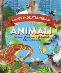 Il mio grande atlante degli animali. Conosci gli animali e gli habitat di tutto il mondo - Librerie.coop Il mio grande atlante degli animali. Conosci gli animali e gli habitat di tutto il mondo - Librerie.coop